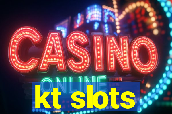 kt slots